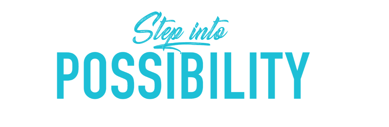 Step into possibility